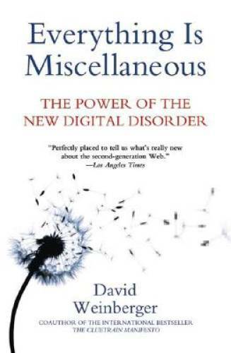 Everything Is Miscellaneous: The Power of the New Digital Disorder – GOOD