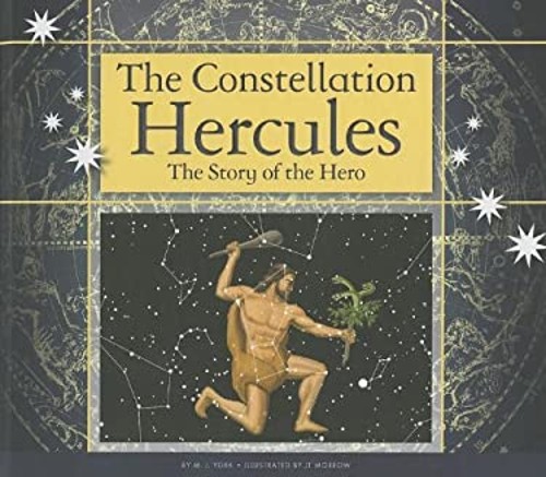 The Constellation Hercules : The Story of the Hero M. J. York
