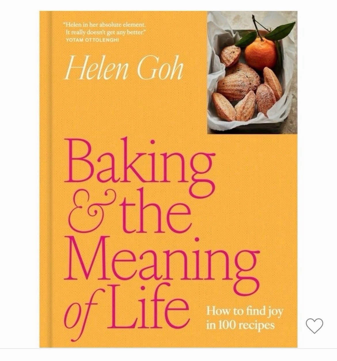 Baking and the Meaning of Life: How to Find Joy in 100 Recipes by Helen Goh: New