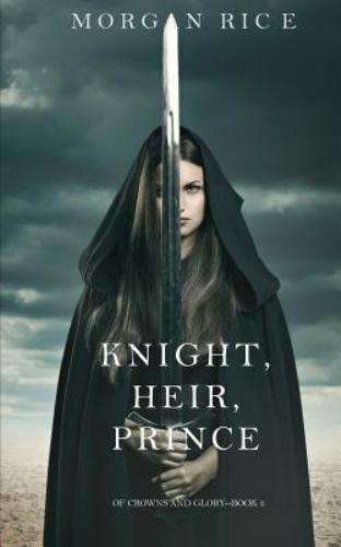 Knight, Heir, Prince (Of Crowns and Glory-Book 3), Rice, Morgan, Good Book