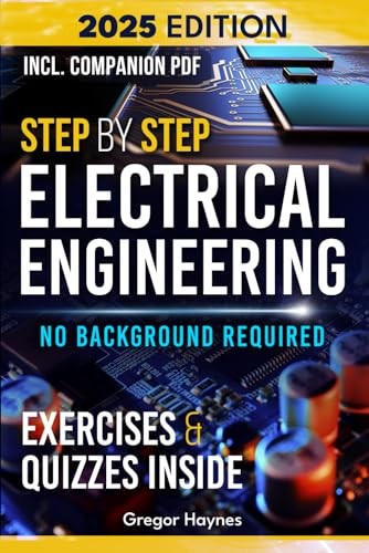 Step-by-Step Electrical Engineering: Learn and Apply Core Concepts Quickly. …