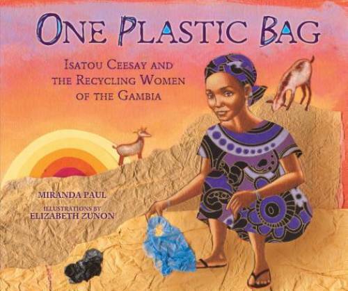 One Plastic Bag: Isatou Ceesay and the Recycling Women of the Gambia (Mil – GOOD