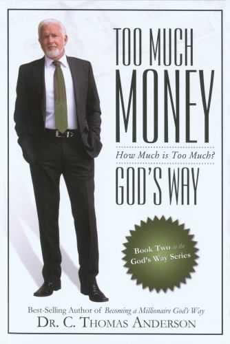Too Much Money God’s Way: How Much Is Too Much? by Dr. C. Thomas Anderson
