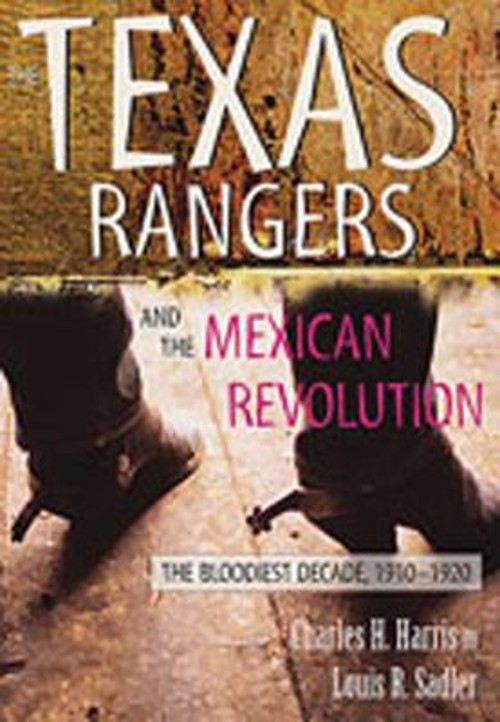 The Texas Rangers and the Mexican Revolution : The Bloodiest Deca