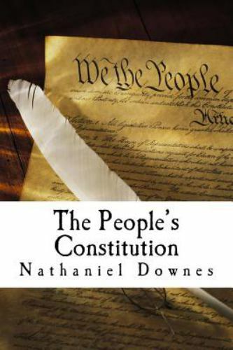 The People’s Constitution : A Modern Interpretation by Nathaniel Downes…