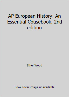 AP European History: An Essential Cousebook, 2nd edition by Ethel Wood