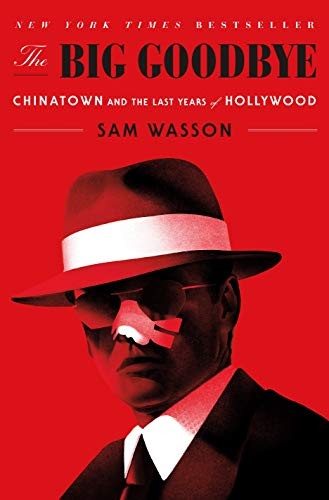 The Big Goodbye: Chinatown and the Last Years of Hollywood – VERY GOOD