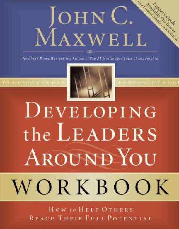Developing The Leaders Around You: How To Help Others Reach Their Full Pote…