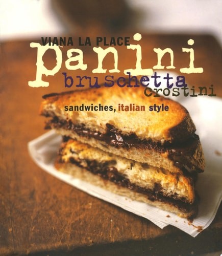 Panini, Bruschetta, Crostini: Sandwiches, Italian Style by La Place, Viana, Very