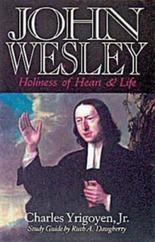 John Wesley: Holiness of Heart and Life – Paperback By Yrigoyen, Charles – GOOD