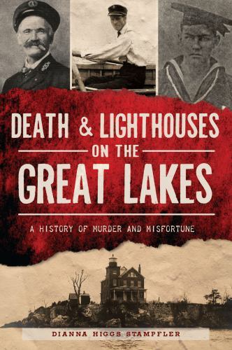 Death & Lighthouses on the Great Lakes, Michigan, Murder & Mayhem, P…