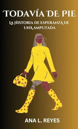 Todavia de Pie: La Historia De Esperanza De Una Amputada by Reyes, Ana L – Hardc
