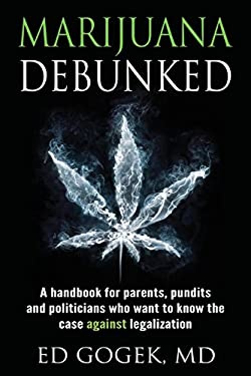 Marijuana Debunked: A handbook for parents, pundits and politicia