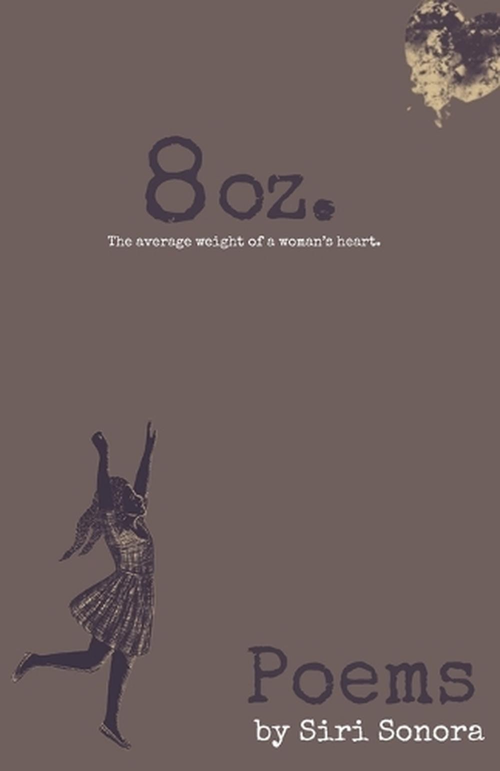8 Oz., A Book of Poems by Siri Sonora Paperback Book
