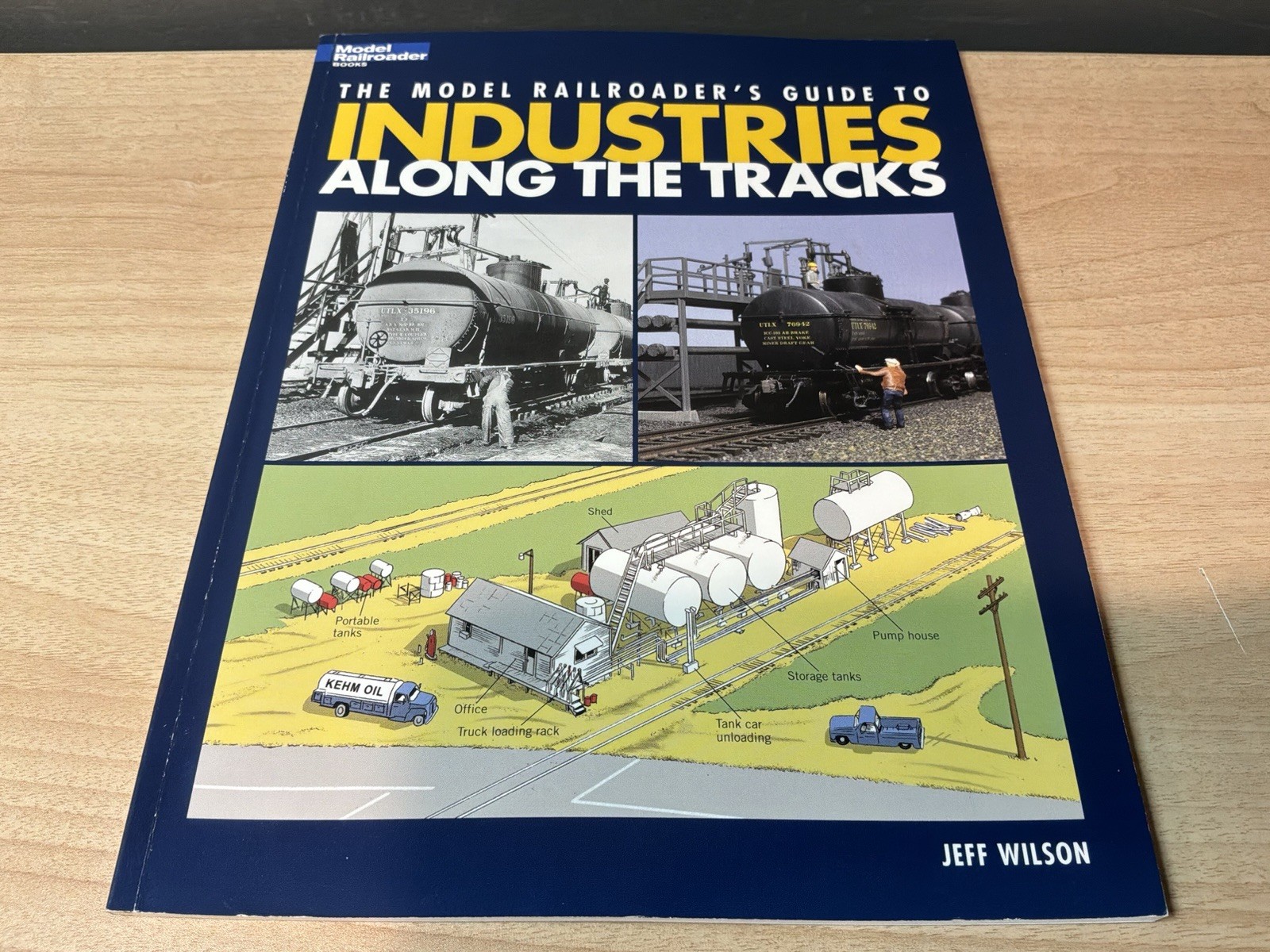 The Model Railroader’s Guide To Industries Along The Tracks, by Jeff Wilson