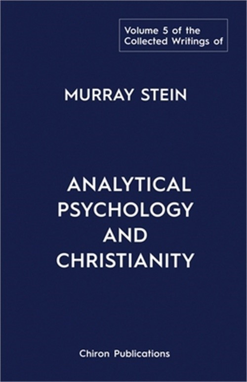 The Collected Writings of Murray Stein: Volume 5: Analytical Psychology and Chri