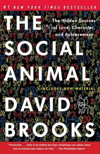 The Social Animal: The Hidden Sources of Love, Character, and Achievement – GOOD