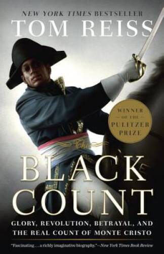 The Black Count: Glory, Revolution, Betrayal, and the Real Count of – VERY GOOD