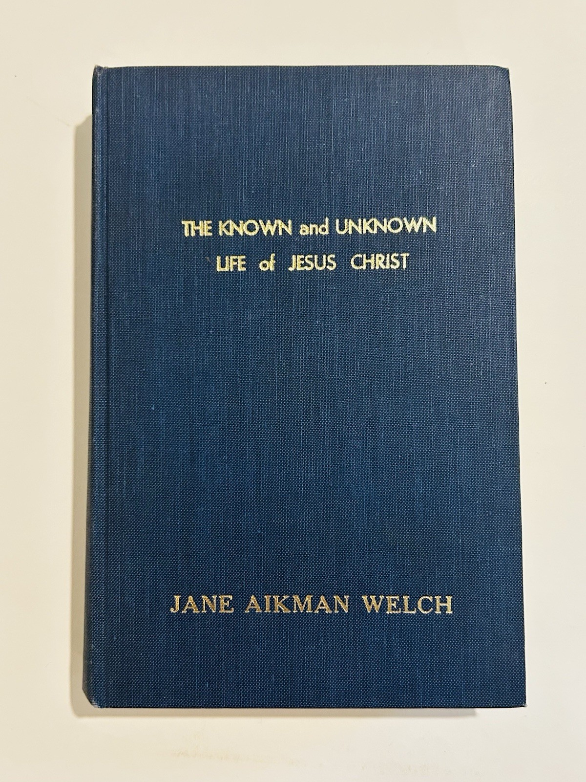 The Known and Unknown Life of Jesus Christ Jane Aikman Welch 1924 HC 1st Edition