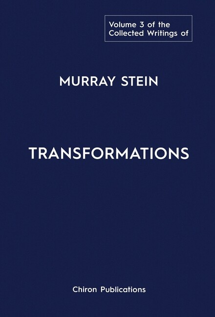 The Collected Writings Of Murray Stein: Volume 3: Transformations
