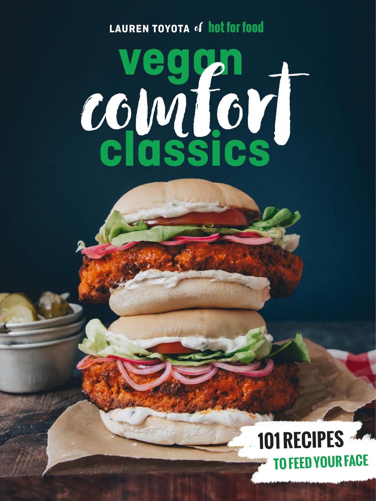 Hot for Food Vegan Comfort Classics: 101 Recipes to Feed Your Face [A Cookbo…