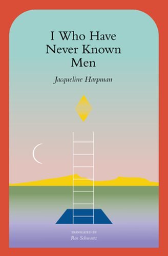 I Who Have Never Known Men by Jacqueline Harpman: New