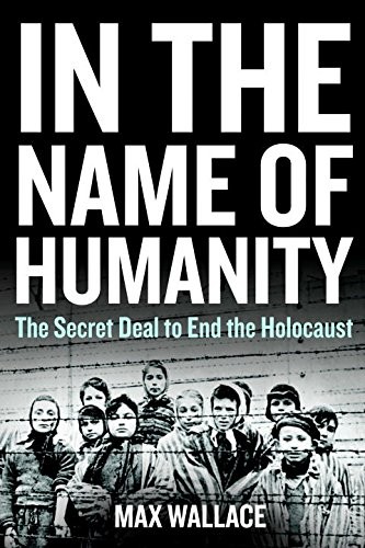 IN THE NAME OF HUMANITY By Max Wallace – Hardcover *Excellent Condition*