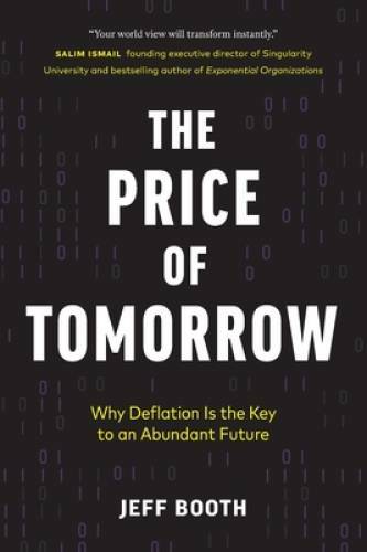 The Price of Tomorrow: Why Deflation is the Key to an Abundant Future – GOOD