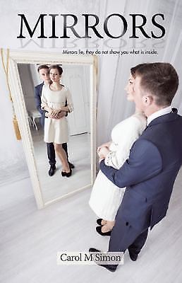 Mirrors: Mirrors lie, they do not show you what is inside. by Simon, Carol M.