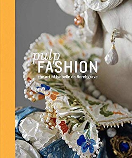 Pulp Fashion : The Art of Isabelle De Borchgrave Hardcover