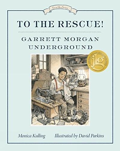Monica Kulling David Parkin To the Rescue! Garrett Morgan Undergroun (Paperback)