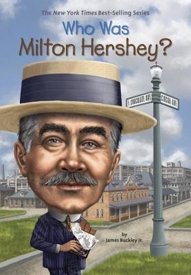 Who Was Milton Hershey? by Buckley, James