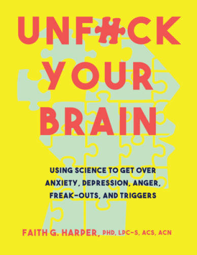 Unfuck Your Brain: Using Science to Get Over Anxiety, Depression, An – VERY GOOD