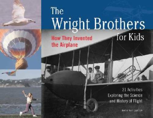 The Wright Brothers for Kids: How They Invented the Airplane, 21 Activiti – GOOD
