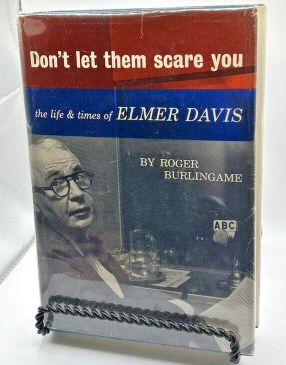 Don’t Let Them Scare You The Life and Times of Elmer Davis by Roger Burlingame