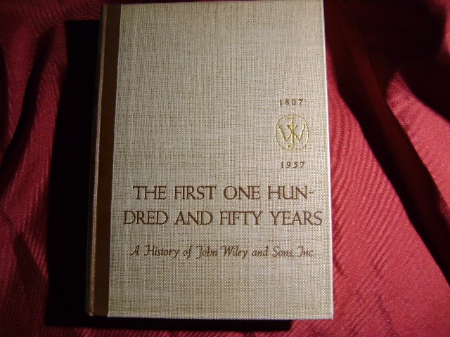 (misc). – First One Hundred and Fifty Years. A History of John Wiley and Sons, I