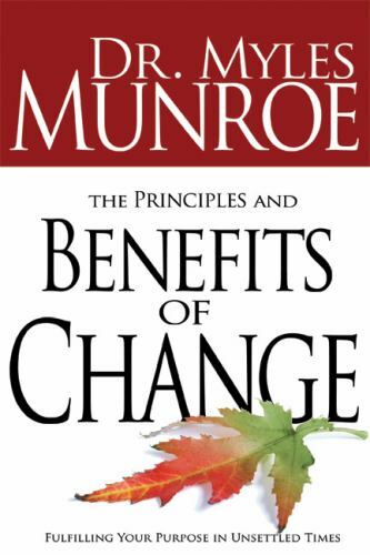 The Principles And Benefits Of Change by Myles Munroe
