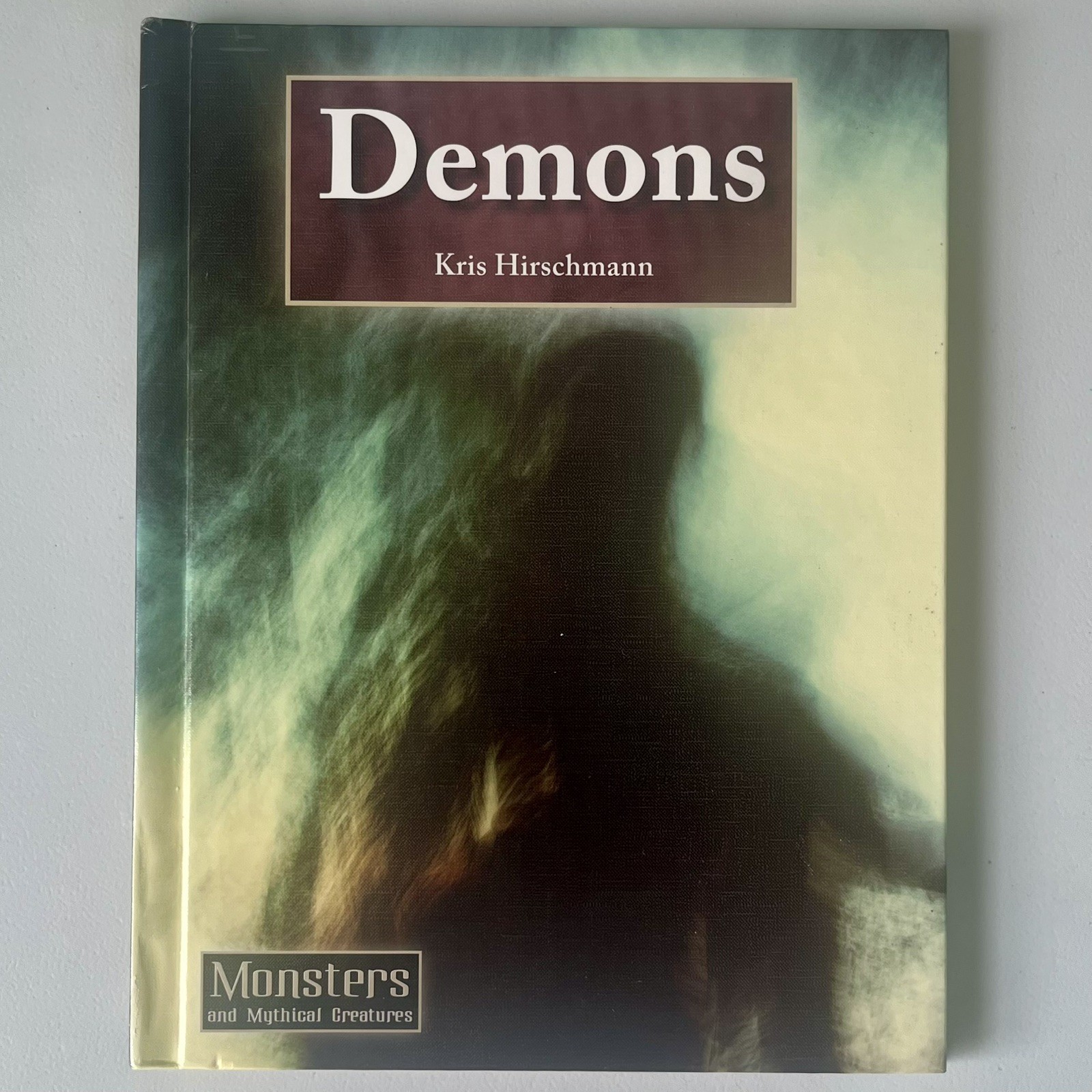 Demons by Kris Hirschmann Monsters And Mythical Creatures 2011 Hardcover