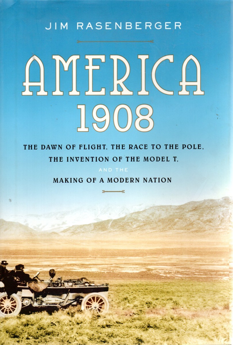 America 1908 The Dawn of Flight, the Race to the Pole, the Invention of the