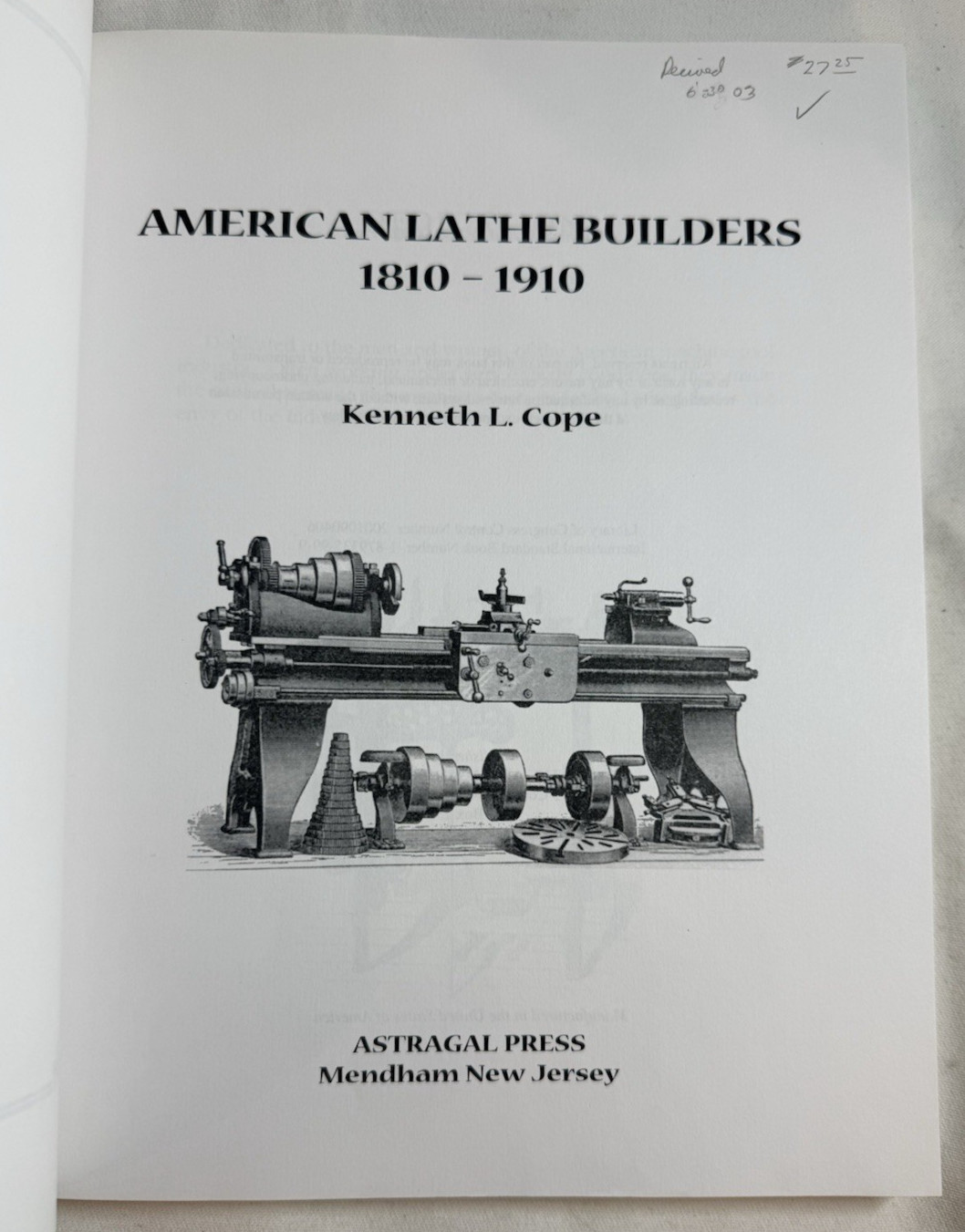 American Lathe Builders: 1810-1910 by Kenneth L. Cope – Astragal Press, 2001 TPB