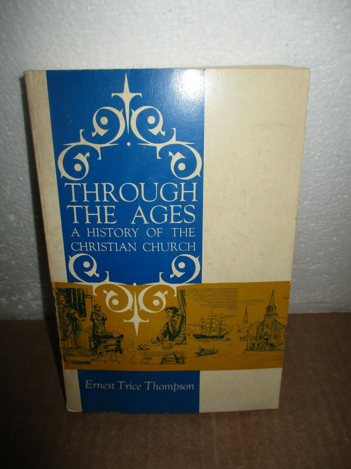 Through The Ages: A History of Christian Church by Ernest Trice Thompson (1965,