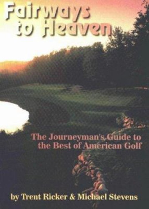 Fairways to Heaven : The Journeyman’s Guide to the Best of Americ