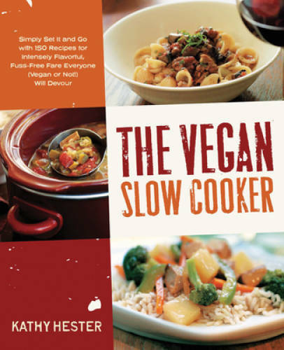 The Vegan Slow Cooker: Simply Set It and Go with 150 Recipes for Intensel – GOOD