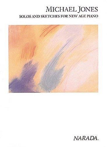 Michael Jones: Solos and Sketches for New Age Piano by Jones, Michael