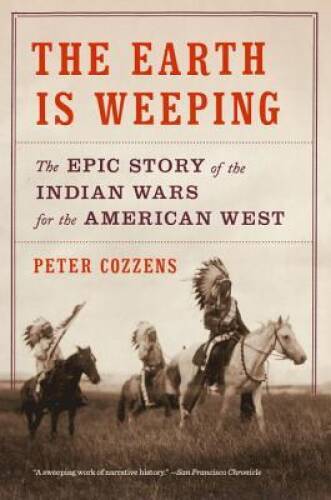 The Earth Is Weeping: The Epic Story of the Indian Wars for the A – VERY GOOD