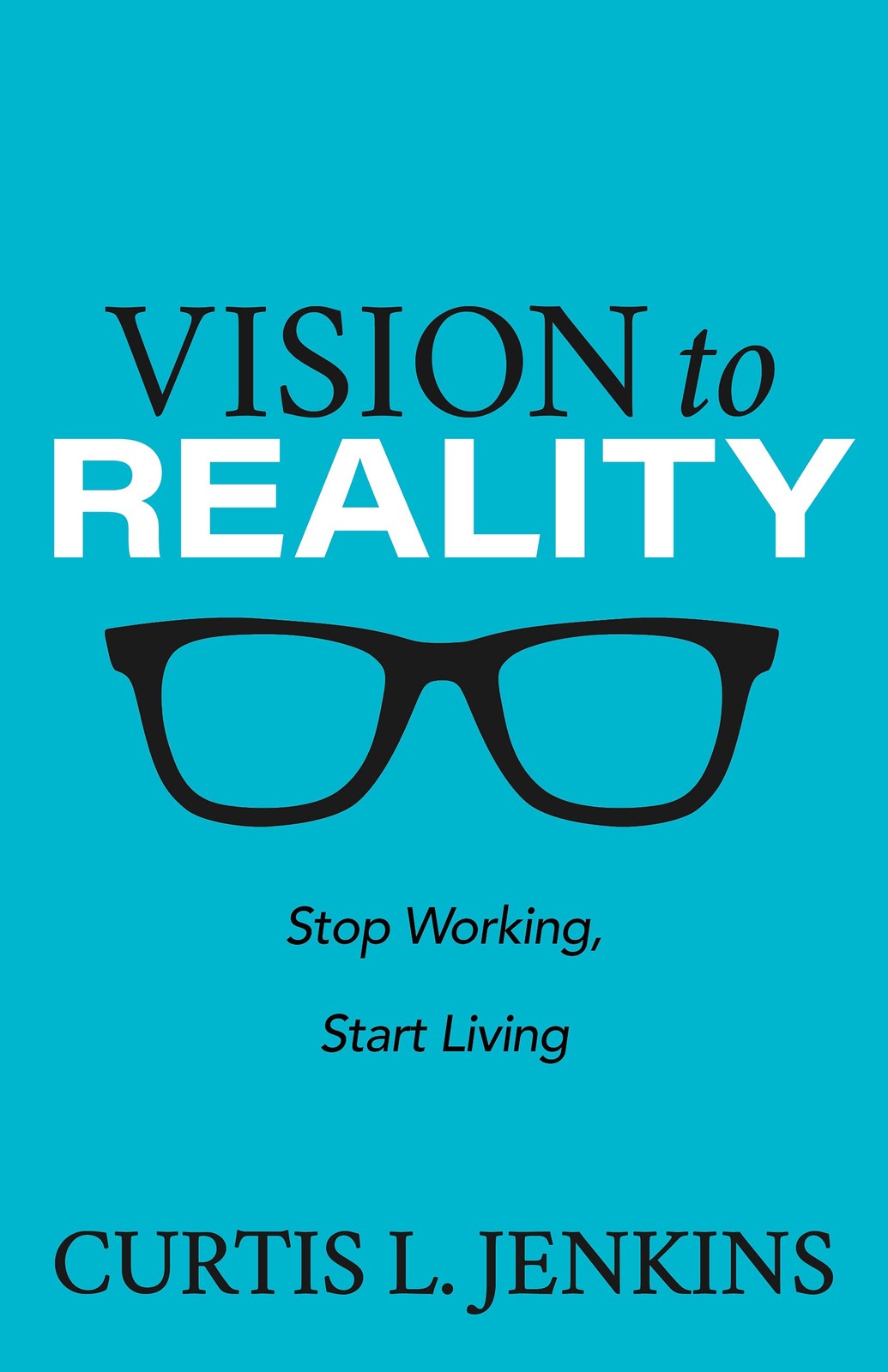 Vision to Reality: Stop Working, Start Living. – paperback Jenkins, Curtis L…