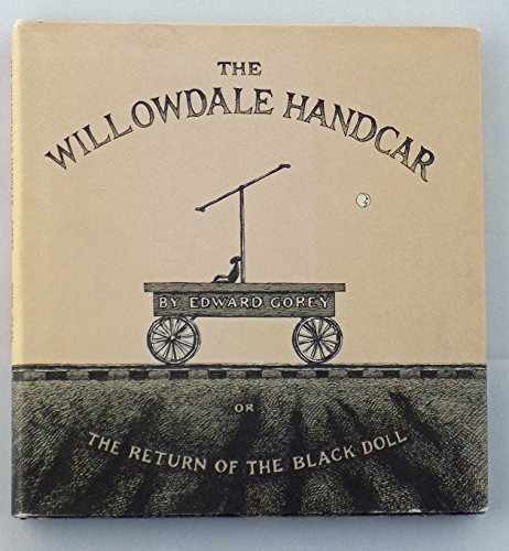 The Willowdale Handcar or The Return – Hardcover, by Gorey Edward – Very Good b