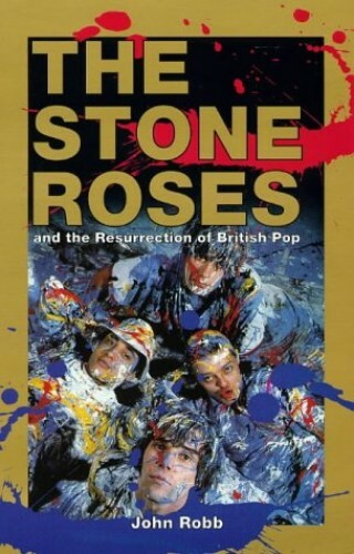 The Stone Roses and the Resurrection of British Pop by Robb, John Hardback Book