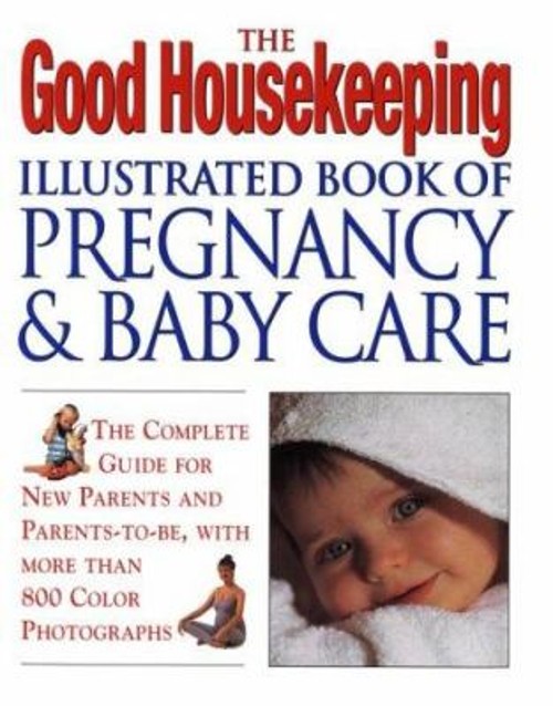 The Good Housekeeping Illustrated Book of Pregnancy and Baby Care