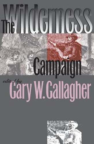 The Wilderness Campaign by Gary W Gallagher: Used
